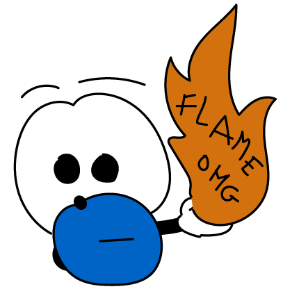 Oh noes a flame OMG